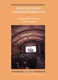 ANECDOTARIO CINEMATOGRAFICO. DE AVENTURAS DEL CINE Y OTROS CUENTOS