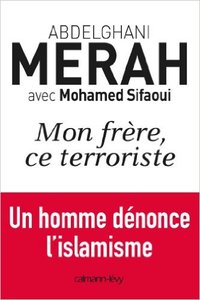MON FRÈRE, CE TERRORISTE. UN HOMME DÉNONCE LŽISLAMISME (DOCUMENTS, ACTUALITÉS, SOCIÉTÉ)