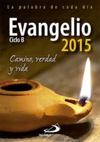 EVANGELIO 2015. CICLO B. CAMINO, VERDAD Y VIDA