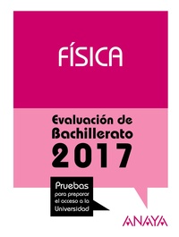 FÍSICA. EVALUACIÓN DE BACHILLERATO 2017 ( SELECTIVIDAD). PRUEBAS ACCESO A LA UNIVERSIDAD