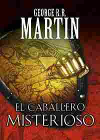 EL CABALLERO MISTERIOSO (CUENTOS DE DUNK Y EGG: EL CABALLERO DE LOS SIETE REINOS