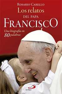 LOS RELATOS DEL PAPA FRANCISCO. UNA BIOGRAFÍA EN 80 PALABRAS