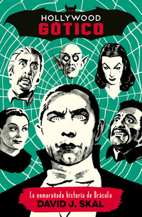 HOLLYWOOD GÓTICO. LA ENMARAÑADA HISTORIA DE DRÁCULA