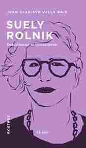 SUELY ROLNIK. DESCOLONIZAR EL INCONSCIENTE