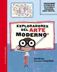 EXPLORADORES DEL ARTE MODERNO. DESCUBRE LAS HISTORIAS QUE HAY TRAS OBRAS DE PICASSSO, KHALO Y ....