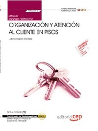 MANUAL ORGANIZACIÓN Y ATENCIÓN AL CLIENTE EN PISOS (MF1067_3). CERTIFICADOS DE P