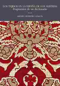 TEJIDOS EN LA ESPAÑA DE LOS AUSTRIAS. FRAGMENTOS DE UN DICCIONARIO