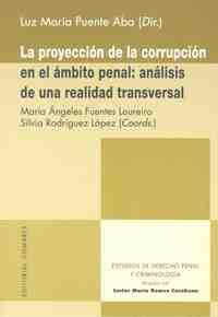 LA PROYECCION DE LA CORRUPCION EN EL AMBITO PENAL: ANALISIS DE UNA REALIDAD TRANSVERSAL