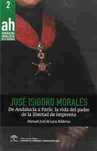 JOSE ISIDORO MORALES. DE ANDALUCIA A PARÍS: LA VIDA DEL PADRE DE LA LIBERTAD DE IMPRENTA