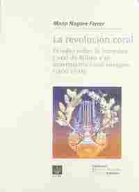 REVOLUCION CORAL, LA. ESTUDIO SOBRE LA SOCIEDAD CORAL DE BILBAO Y EL M