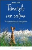 TÓMATELO CON CALMA. TÉCNICAS DE RELAJACIÓN PARA MUJERES QUE SIEMPRE VAN CON PRISAS