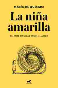 LA NIÑA AMARILLA. RELATOS SUICIDAS DESDE EL AMOR