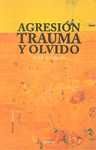 AGRESION TRAUMA Y OLVIDO