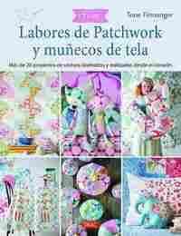 LABORES DE PATCHWORK Y MUÑECOS DE TELA. TILDA. MÁS DE 20 PROYECOS DE COSTURA DISEÑADOS Y REALIZADOS