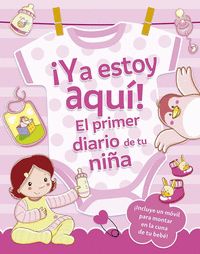 ¡YA ESTOY AQUÍ! EL PRIMER DIARIO DE TU NIÑA