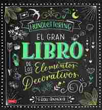 HANDLETTERING. EL GRAN LIBRO DE LOS ELEMENTOS DECORATIVOS