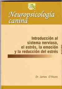 NEUROPSICOLOGÍA CANINA INTRODUCCIÓN AL SISTEMA NERVIOSO, EL ESTRÉS, LA