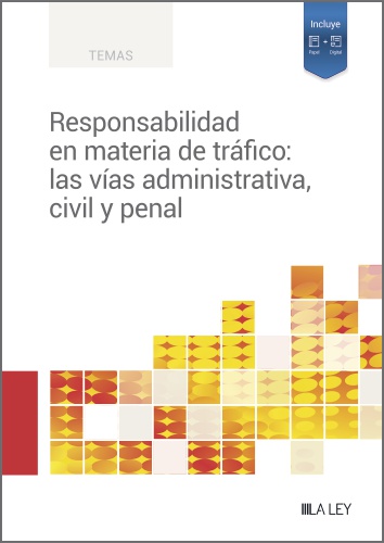 RESPONSABILIDAD EN MATERIA DE TRÁFICO: LAS VÍAS ADMINISTRATIVA, CIVIL Y PENAL.