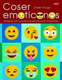 COSER EMOTICONOS. 60 FIGURAS CON SUS PATRONES PARA HACER 37 EMOTICONOS