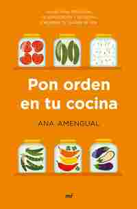 PON ORDEN EN TU COCINA. CLAVES PARA ORGANIZAR TU ALIMENTACIÓN Y TU COCINA Y MEJO