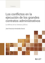 LOS CONFLICTOS EN LA EJECUCIÓN DE LOS GRANDES CONTRATOS ADMINISTRATIVOS. LA DEFENSA DE LOS INTERESES