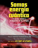 SOMOS ENERGIA CUANTICA. EL SECRETO CUANTICO Y EL DESPERTAR DE LAS ENERGIAS