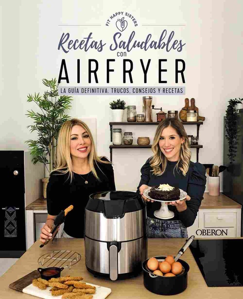 RECETAS SALUDABLES CON AIRFRYER. LA GUÍA DEFINITIVA, TRUCOS, CONSEJOS Y RECETAS