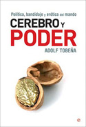 CEREBRO Y PODER. POLITICA, BANDIDAJE Y EROTICA DEL MANDO