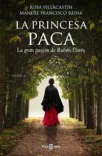 LA PRINCESA PACA. LA GRAN PASIÓN DE RUBÉN DARÍO