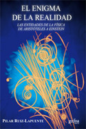 EL ENIGMA DE LA REALIDAD. LAS ENTIDADES DE LA FÍSICA DE ARISTÓTELES A EINSTEIN