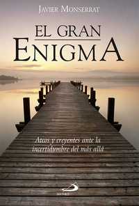 EL GRAN ENIGMA. ATEOS Y CREYENTES ANTE LA INCERTIDUMBRE DEL MÁS ALLÁ