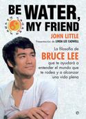 BE WATER, MY FRIEND. LA FILOSOFIA DE BRUCE LEE