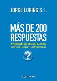 MAS DE 200 RESPUESTAS A PREGUNTAS QUE USTED HA HECHO SOBRE IGLESIA CATOLICA