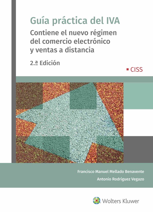 GUÍA PRÁCTICA DEL IVA. CONTIENE EL NUEVO RÉGIMEN DEL COMERCIO ELECTRÓNICO Y VENTAS A DISTANCIA