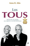 TOUS: HISTORIA DE UNA FAMILIA, UNA EMPRESA Y UN OSITO HECHO JOYA, LOS