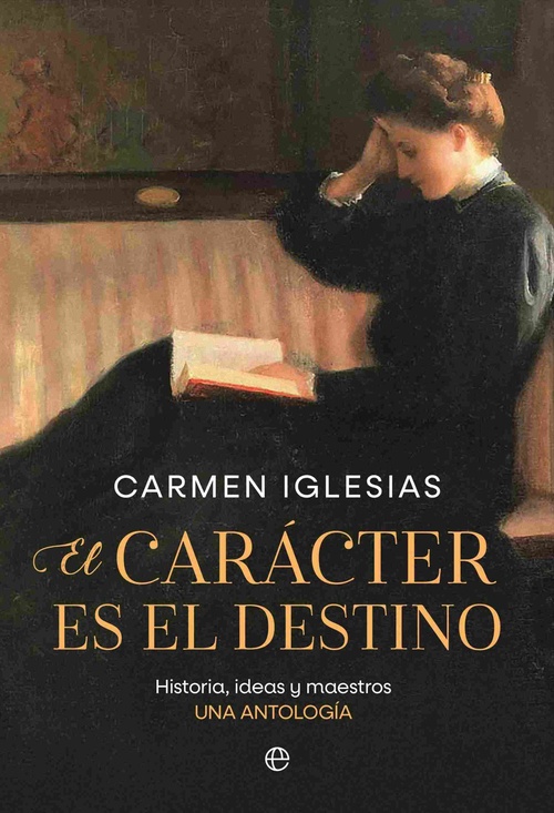 EL CARÁCTER ES EL DESTINO. HISTORIA, IDEAS Y MAESTROS. UNA ANTOLOGÍA