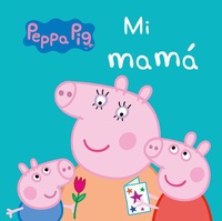 MI MAMÁ. PEPPA PIG