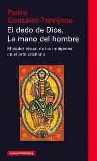EL DEDO DE DIOS. LA MANO DEL HOMBRE. EL PODER VISUAL DE LAS IMÁGENES EN EL ARTE CRISTIANO