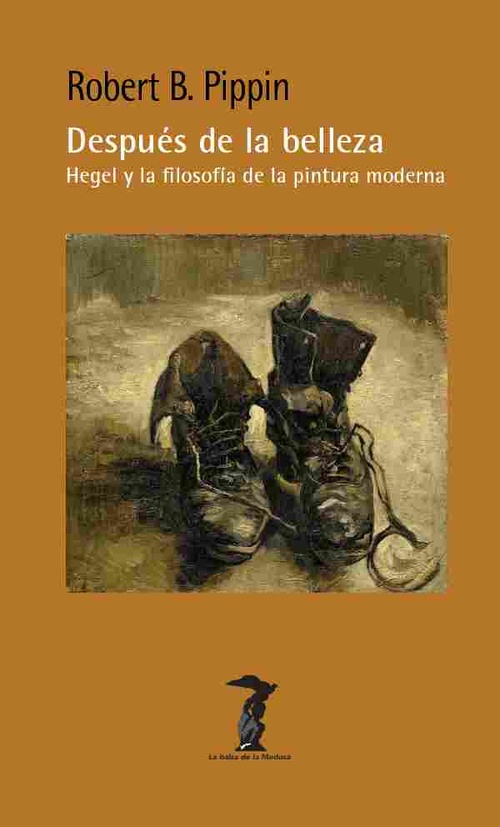 DESPUÉS DE LA BELLEZA: HEGEL Y LA FILOSOFÍA DE LA PINTURA MODERNA.