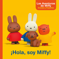 ¡HOLA, SOY MIFFY!. LAS AVENTURAS DE MIFFY