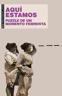 AQUI ESTAMOS. PUZZLE DE UN MOMENTO FEMINISTA