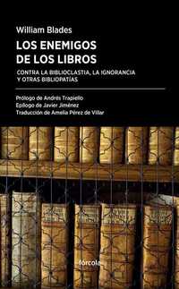 LOS ENEMIGOS DE LOS LIBROS. CONTRA LA BIBLIOCLASTIA, LA IGNORANCIA Y OTRAS BIBLIOPATÍAS