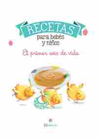 RECETAS PARA BEBÉS Y NIÑOS. EL PRIMER AÑO DE VIDA
