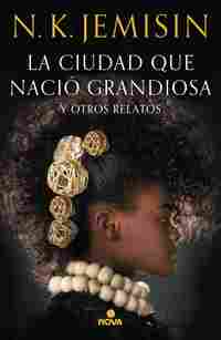 LA CIUDAD QUE NACIO GRANDIOSA Y OTROS RELATOS