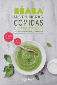 MIS PRIMERAS COMIDAS CON BABYCOOK. ¡80 RECETAS DE CHEF!  DE 4 A 24 MESES