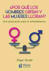 ¿ POR QUE LOS HOMBRES GRITAN Y LAS MUJERES LLORAN ?