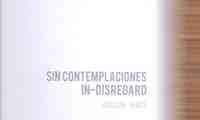 SIN CONTEMPLACIONES                                                             IN-DISGREGARD