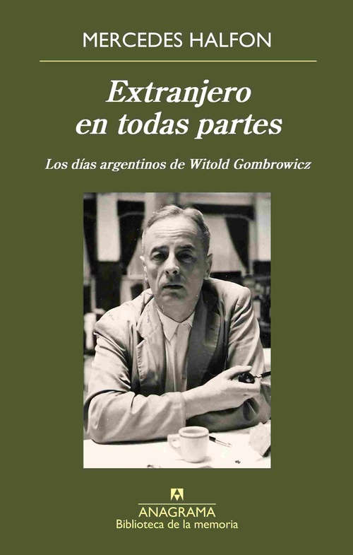 EXTRANJERO EN TODAS PARTES. LOS DÍAS ARGENTINOS DE WITOLD GOMBROWICZ