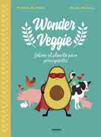 WONDER VEGGIE. SALVAR EL PLANETA PARA PRINCIPIANTES