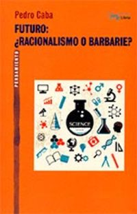 FUTURO: ¿ RACIONALISMO O BARBARIE ?